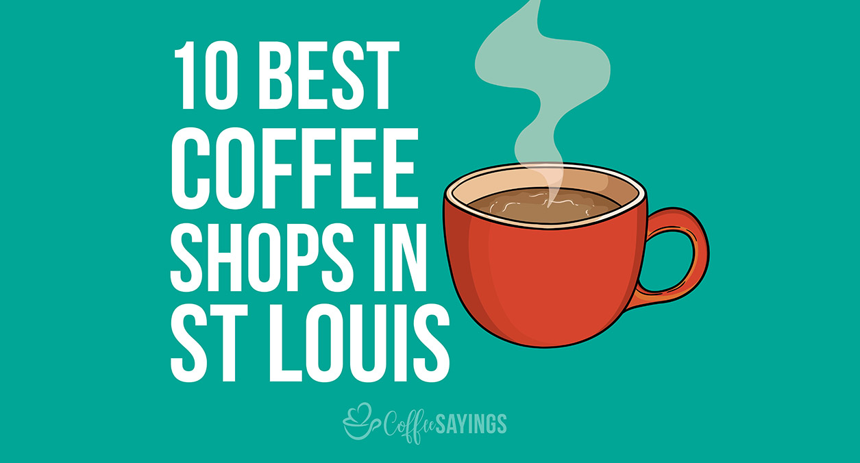 10 Best Coffee Shops in St Louis | TrustyCoffee