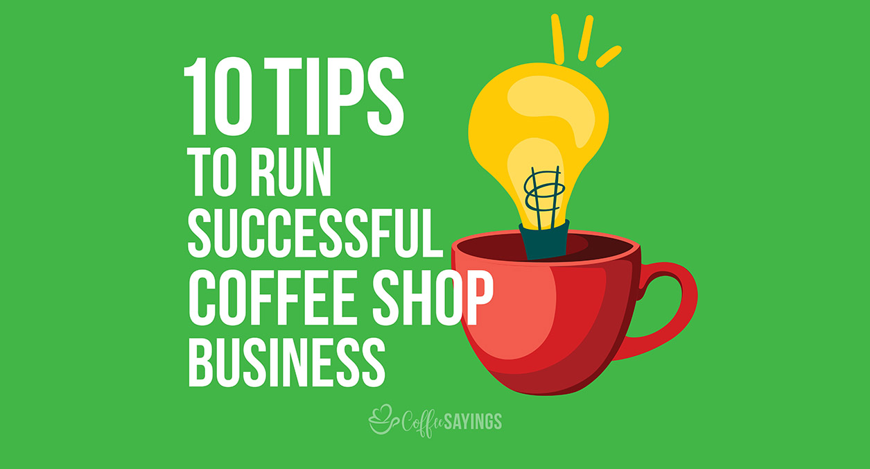 10 Tips to Run Successful Coffee Shop Business
