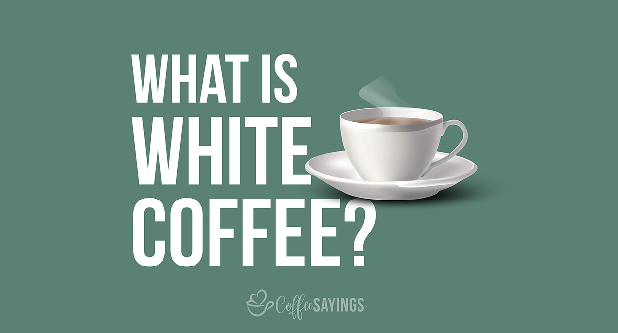 What is White Coffee? Is it Actually White?
