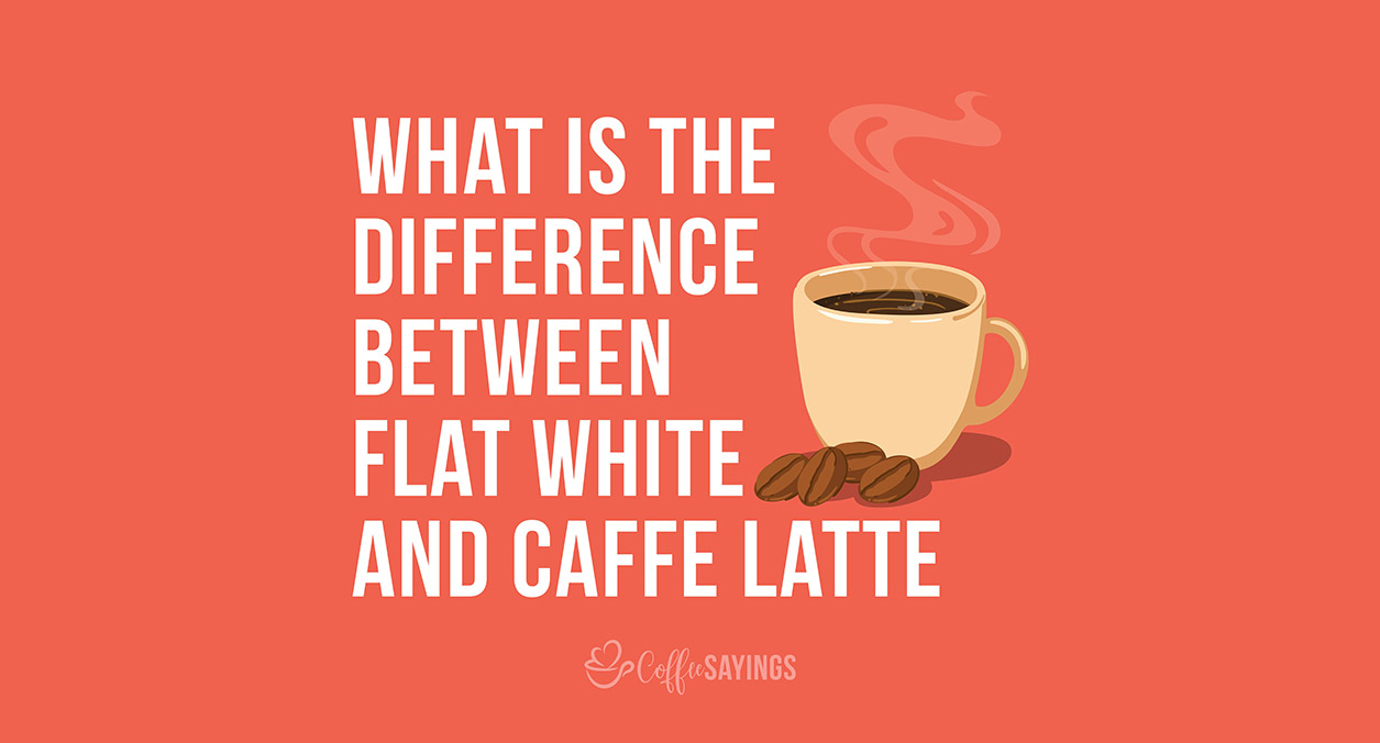 What is the difference between Flat White and Caffe Latte