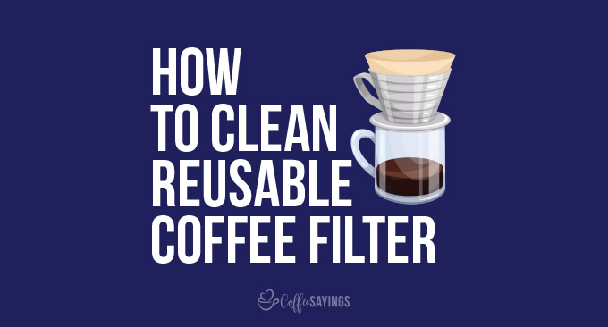 how to clean reusable coffee filter